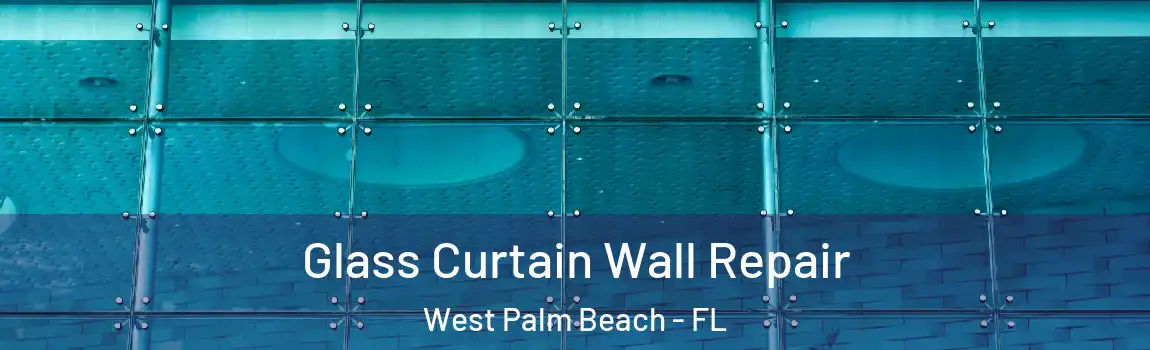 Glass Curtain Wall Repair West Palm Beach - FL