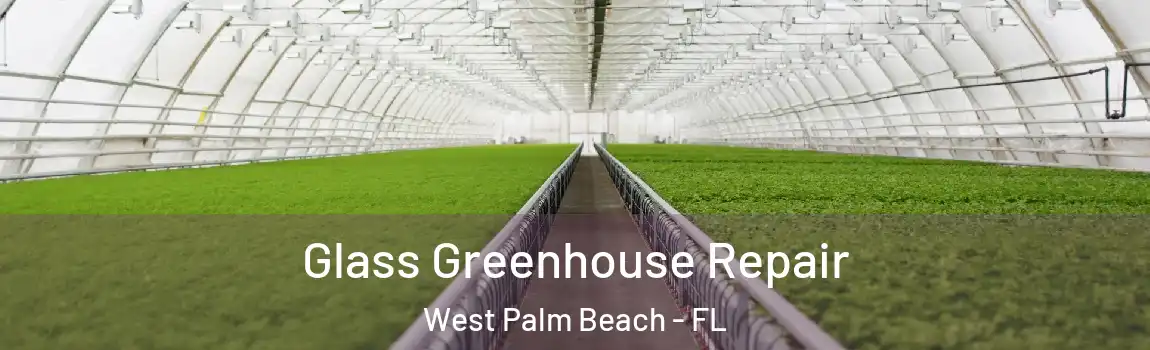  Glass Greenhouse Repair West Palm Beach - FL