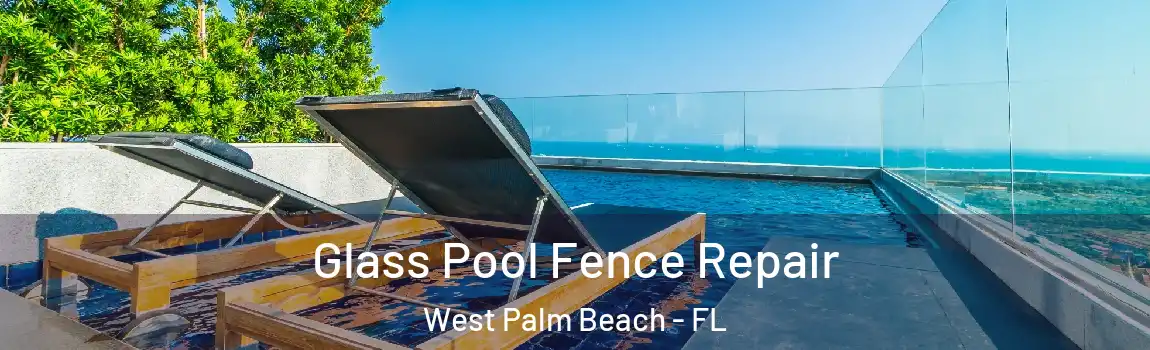 Glass Pool Fence Repair West Palm Beach - FL