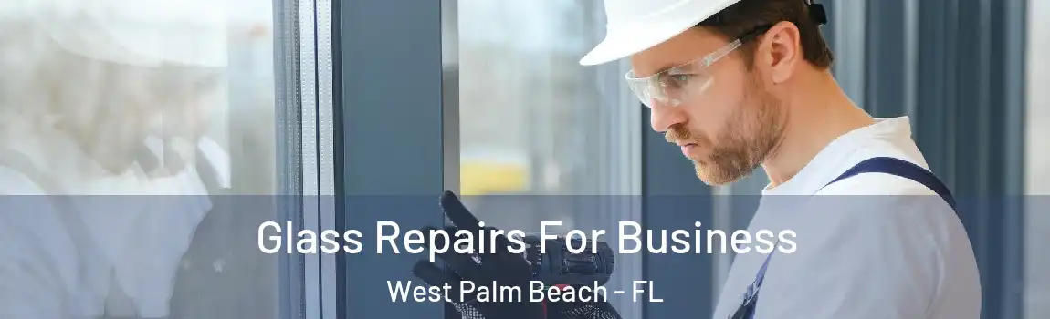  Glass Repairs For Business West Palm Beach - FL