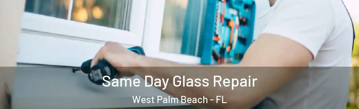  Same Day Glass Repair West Palm Beach - FL