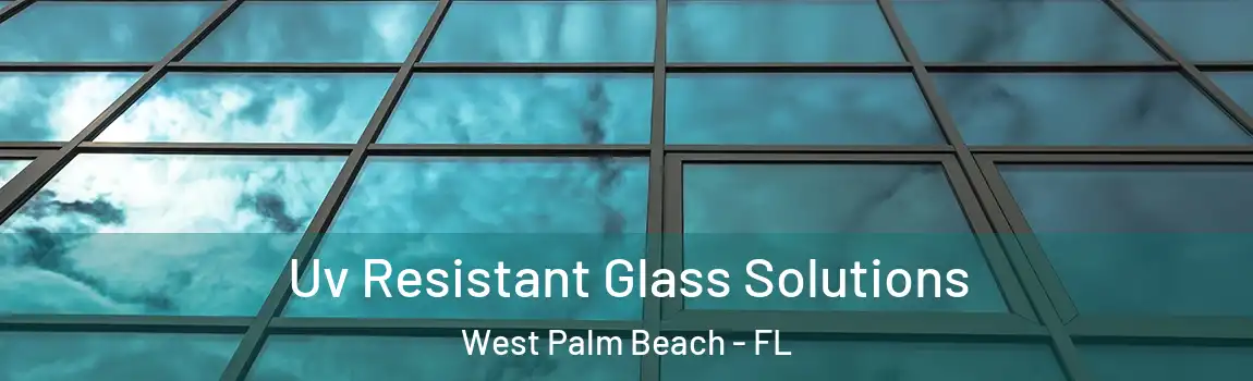  Uv Resistant Glass Solutions West Palm Beach - FL