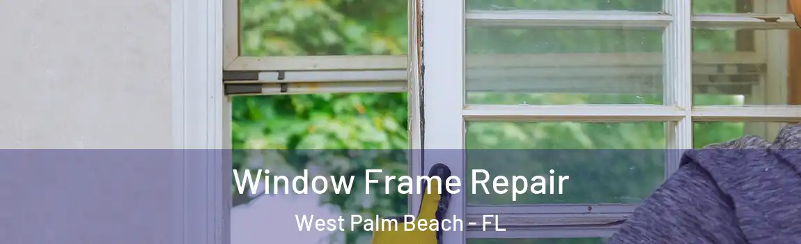  Window Frame Repair West Palm Beach - FL